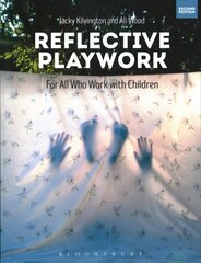 Reflective Playwork: For All Who Work with Children 2nd edition hind ja info | Ühiskonnateemalised raamatud | kaup24.ee
