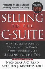 Selling to the C-Suite, Second Edition:  What Every Executive Wants You to   Know About Successfully Selling to the Top 2nd edition цена и информация | Книги по экономике | kaup24.ee