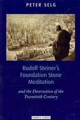 Rudolf Steiner's Foundation Stone Meditation: and the Destruction of the Twentieth Century hind ja info | Usukirjandus, religioossed raamatud | kaup24.ee