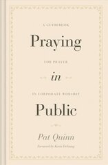 Praying in Public: A Guidebook for Prayer in Corporate Worship hind ja info | Usukirjandus, religioossed raamatud | kaup24.ee