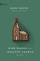 Nine Marks of a Healthy Church 4th Revised edition hind ja info | Usukirjandus, religioossed raamatud | kaup24.ee