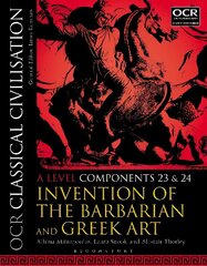 OCR Classical Civilisation A Level Components 23 and 24: Invention of the Barbarian and Greek Art, A level components 23 and 24, OCR Classical Civilisation A Level Components 23 and 24 hind ja info | Ajalooraamatud | kaup24.ee