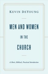 Men and Women in the Church: A Short, Biblical, Practical Introduction цена и информация | Духовная литература | kaup24.ee