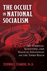 Occult in National Socialism: The Symbolic, Scientific, and Magical Influences on the Third Reich hind ja info | Usukirjandus, religioossed raamatud | kaup24.ee