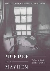 Murder and Mayhem: Crime in Twentieth-Century Britain 1st ed. 2018 hind ja info | Ajalooraamatud | kaup24.ee