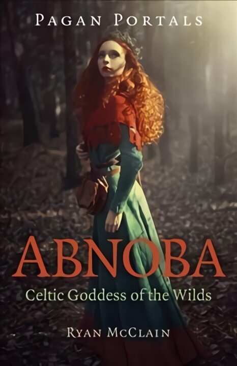 Pagan Portals - Abnoba - Celtic Goddess of the Wilds hind ja info | Usukirjandus, religioossed raamatud | kaup24.ee