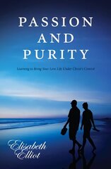 Passion and Purity: Learning to Bring your Love Life Under Christ's Control hind ja info | Usukirjandus, religioossed raamatud | kaup24.ee