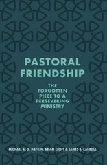 Pastoral Friendship: The Forgotten Piece in a Persevering Ministry hind ja info | Usukirjandus, religioossed raamatud | kaup24.ee