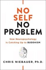 No Self, No Problem: How Neuropsychology is Catching Up to Buddhism цена и информация | Духовная литература | kaup24.ee