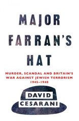 Major Farran's Hat: Murder, Scandal and Britain's War Against Jewish Terrorism 1945-1948 hind ja info | Ajalooraamatud | kaup24.ee