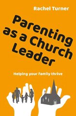 Parenting as a Church Leader: Helping your family thrive цена и информация | Духовная литература | kaup24.ee