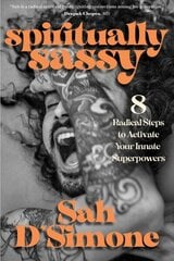 Spiritually Sassy: 8 Radical Steps to Activate Your Innate Superpowers цена и информация | Духовная литература | kaup24.ee