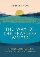 Way of the Fearless Writer: Ancient Eastern wisdom for a flourishing writing life hind ja info | Usukirjandus, religioossed raamatud | kaup24.ee