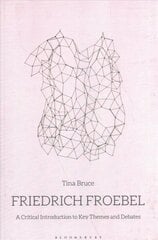 Friedrich Froebel: A Critical Introduction to Key Themes and Debates hind ja info | Ühiskonnateemalised raamatud | kaup24.ee