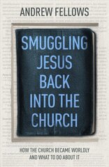 Smuggling Jesus Back into the Church: How the church became worldly and what to do about it hind ja info | Usukirjandus, religioossed raamatud | kaup24.ee