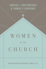 Women in the Church: An Interpretation and Application of 1 Timothy 2:9-15 3rd Revised edition hind ja info | Usukirjandus, religioossed raamatud | kaup24.ee