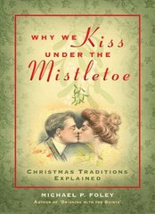 Why We Kiss under the Mistletoe: Christmas Traditions Explained цена и информация | Духовная литература | kaup24.ee