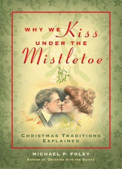 Why We Kiss under the Mistletoe: Christmas Traditions Explained hind ja info | Usukirjandus, religioossed raamatud | kaup24.ee