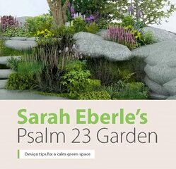 Sarah Eberle's Psalm 23 Garden: Design tips for a calm green space 2021 hind ja info | Usukirjandus, religioossed raamatud | kaup24.ee