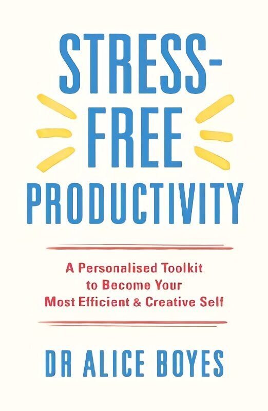 Stress-Free Productivity: A Personalised Toolkit to Become Your Most Efficient, Creative Self hind ja info | Majandusalased raamatud | kaup24.ee