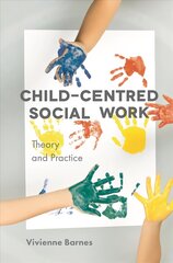 Child-Centred Social Work: Theory and Practice 1st ed. 2018 цена и информация | Книги по социальным наукам | kaup24.ee