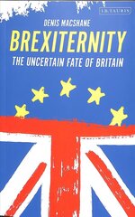 Brexiternity: The Uncertain Fate of Britain hind ja info | Ühiskonnateemalised raamatud | kaup24.ee