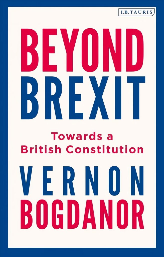 Beyond Brexit: Towards a British Constitution hind ja info | Ühiskonnateemalised raamatud | kaup24.ee