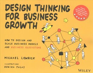 Design Thinking for Business Growth: How to Design and Scale Business Models and Business Ecosystems hind ja info | Majandusalased raamatud | kaup24.ee