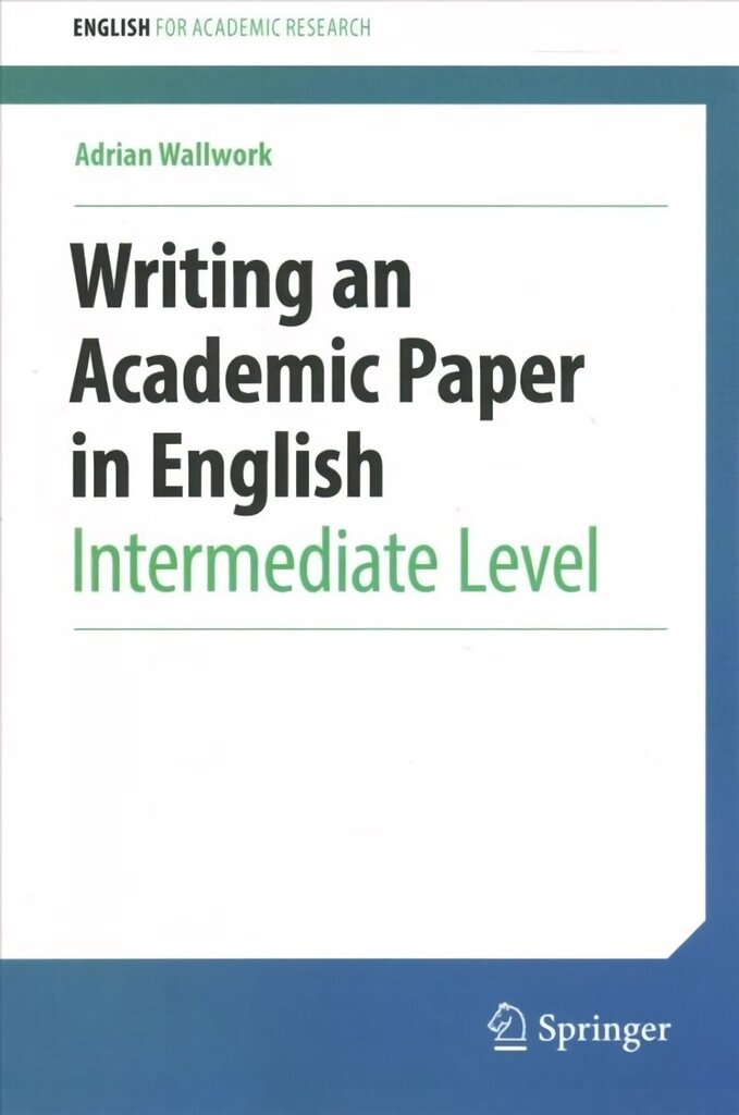 Writing an Academic Paper in English: Intermediate Level 1st ed. 2022 цена и информация | Võõrkeele õppematerjalid | kaup24.ee