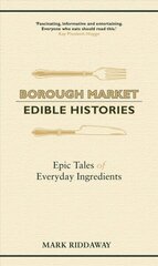 Borough Market: Edible Histories: Epic tales of everyday ingredients цена и информация | Книги рецептов | kaup24.ee