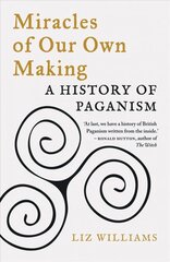 Miracles of Our Own Making: A History of Paganism цена и информация | Исторические книги | kaup24.ee