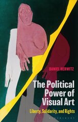 Political Power of Visual Art: Liberty, Solidarity, and Rights цена и информация | Исторические книги | kaup24.ee