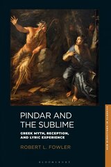 Pindar and the Sublime: Greek Myth, Reception, and Lyric Experience hind ja info | Ajalooraamatud | kaup24.ee