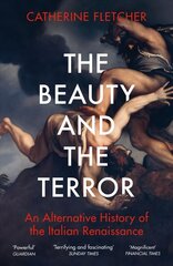 Beauty and the Terror: An Alternative History of the Italian Renaissance цена и информация | Исторические книги | kaup24.ee