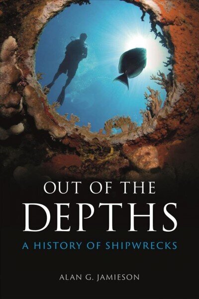 Out of the Depths: A History of Shipwrecks цена и информация | Ajalooraamatud | kaup24.ee