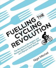 Jalgrattarevolutsiooni õhutamine: toitumisstrateegiad ja retseptid Grand Touri võitude ja olümpiakuldmedalite taga hind ja info | Tervislik eluviis ja toitumine | kaup24.ee