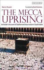 Mecca Uprising: An Insider's Account of Salafism and Insurrection in Saudi Arabia hind ja info | Ühiskonnateemalised raamatud | kaup24.ee