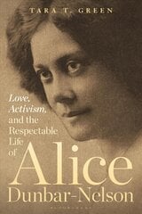 Love, Activism, and the Respectable Life of Alice Dunbar-Nelson цена и информация | Книги по социальным наукам | kaup24.ee