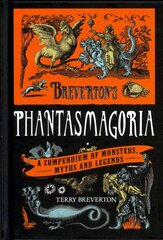 Breverton's Phantasmagoria: A Compendium of Monsters, Myths and Legends hind ja info | Ühiskonnateemalised raamatud | kaup24.ee