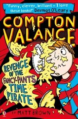 Compton Valance - Revenge of the Fancy-Pants Time Pirate: Revenge of the Fancy-Pants Time Pirate цена и информация | Книги для подростков и молодежи | kaup24.ee