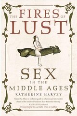 Fires of Lust: Sex in the Middle Ages hind ja info | Ajalooraamatud | kaup24.ee