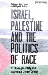 Israel, Palestine and the Politics of Race: Exploring Identity and Power in a Global Context hind ja info | Ühiskonnateemalised raamatud | kaup24.ee