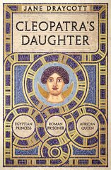 Cleopatra's Daughter: Egyptian Princess, Roman Prisoner, African Queen цена и информация | Биографии, автобиогафии, мемуары | kaup24.ee