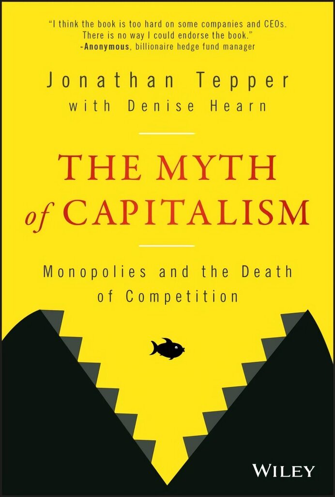Myth of Capitalism - Monopolies and the Death of Competition hind ja info | Majandusalased raamatud | kaup24.ee