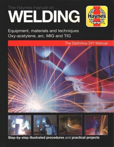 Haynes Manual on Welding: Step-By-Step Illustrated Procedures and Practical Projects New edition hind ja info | Ühiskonnateemalised raamatud | kaup24.ee