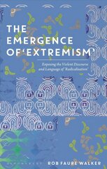 Emergence of 'Extremism': Exposing the Violent Discourse and Language of 'Radicalisation' hind ja info | Võõrkeele õppematerjalid | kaup24.ee