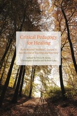 Critical Pedagogy for Healing: Paths Beyond Wellness, Toward a Soul Revival of Teaching and Learning цена и информация | Книги по социальным наукам | kaup24.ee
