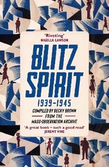 Blitz Spirit: Voices of Britain Living Through Crisis, 1939-1945 цена и информация | Исторические книги | kaup24.ee