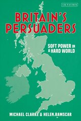 Britain's Persuaders: Soft Power in a Hard World hind ja info | Ühiskonnateemalised raamatud | kaup24.ee