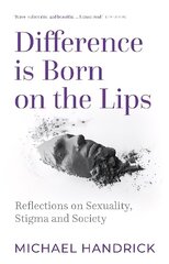 Difference Is Born on the Lips: Reflections on sexuality, stigma and society цена и информация | Книги по социальным наукам | kaup24.ee